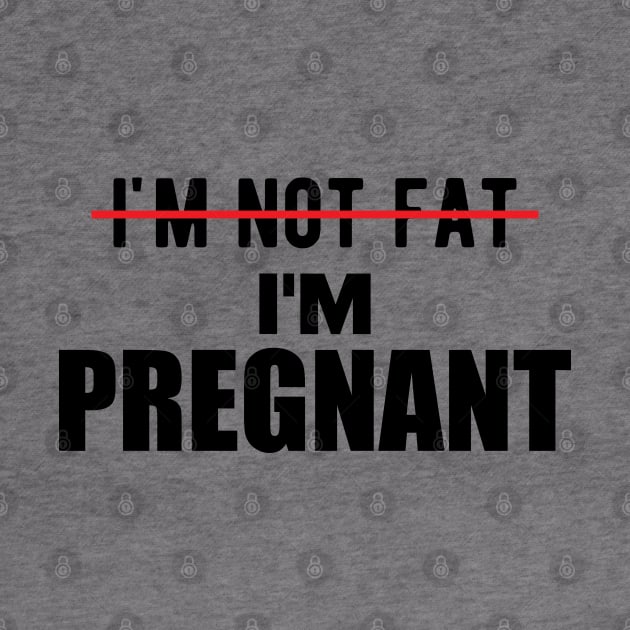 Pregnant - I'm not fat I'm pregnant by KC Happy Shop